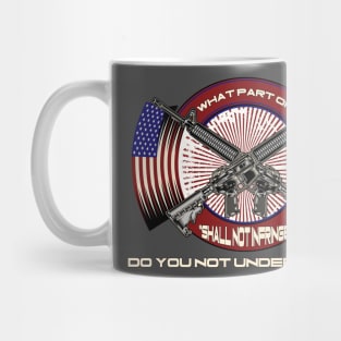 What Part of "Shall Not Infringe" Do You Not Understand? Mug